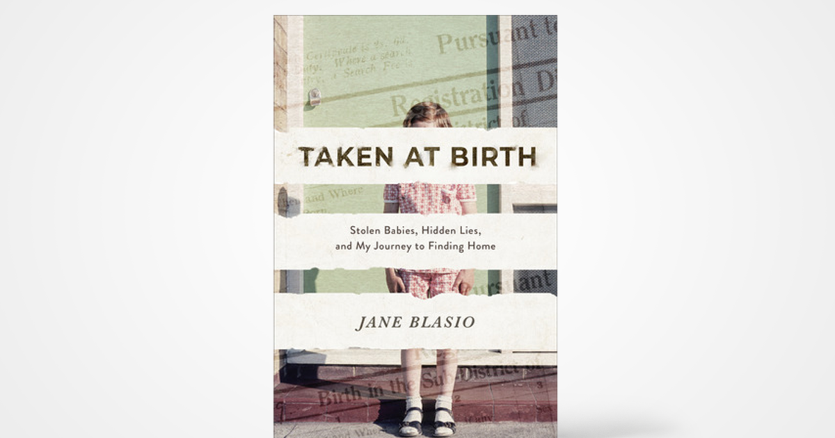 Taken at Birth Stolen Babies, Hidden Lies, and My Journey to Finding